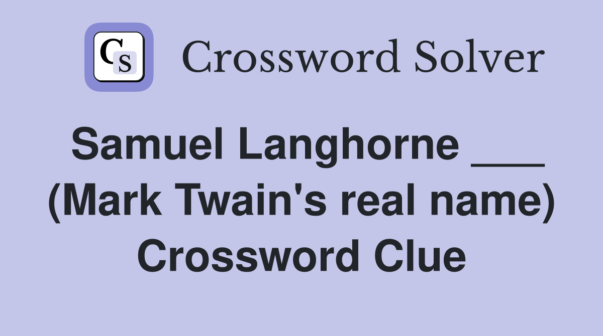 Samuel Langhorne ___ (Mark Twain's real name) Crossword Clue