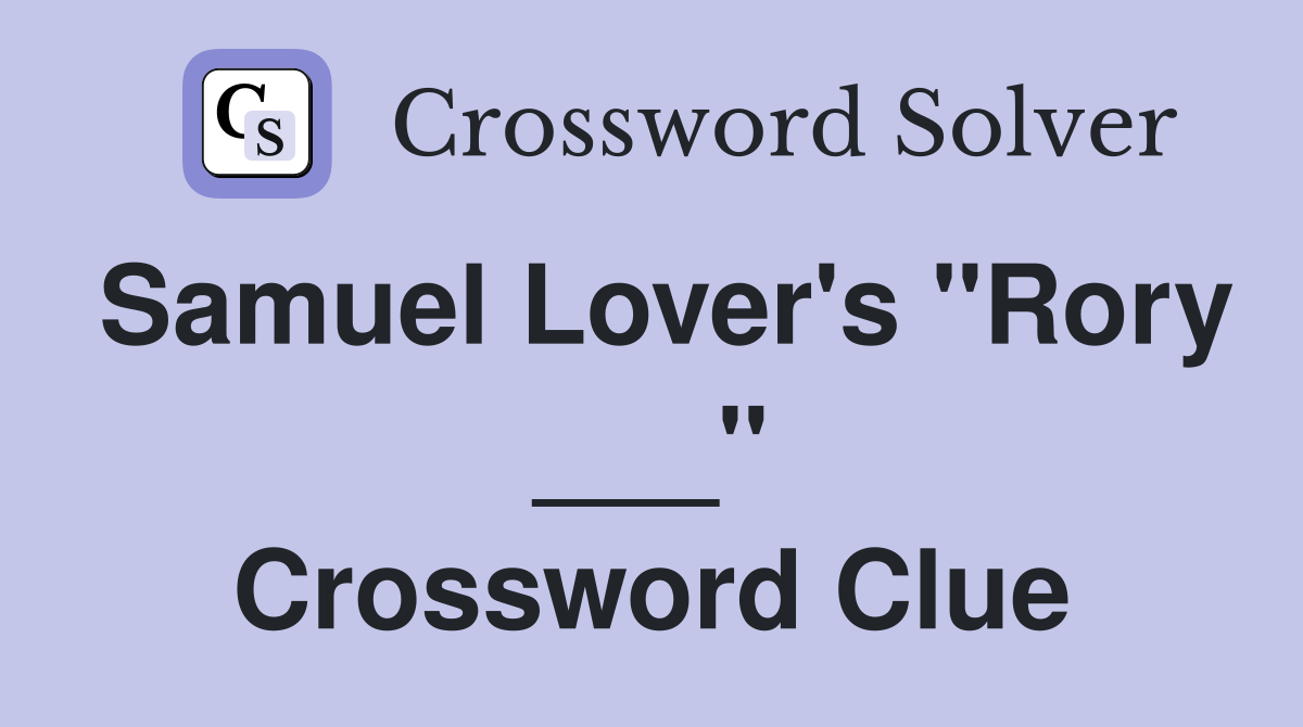 Samuel Lover's "Rory ___" Crossword Clue
