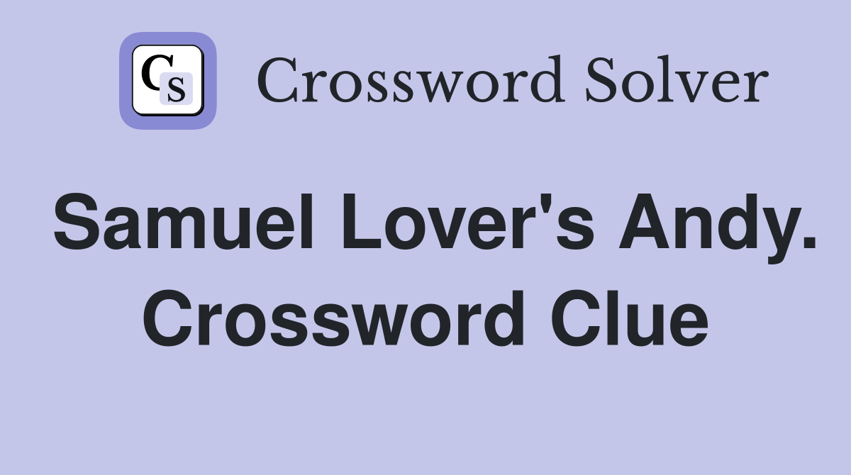 Samuel Lover's Andy. Crossword Clue