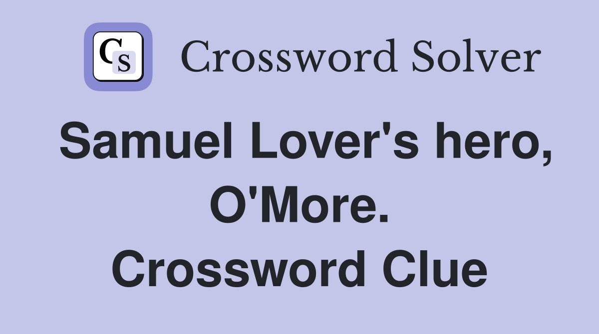 Samuel Lover's hero, O'More. Crossword Clue