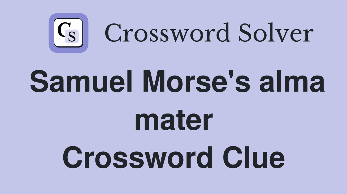 Samuel Morse's alma mater Crossword Clue