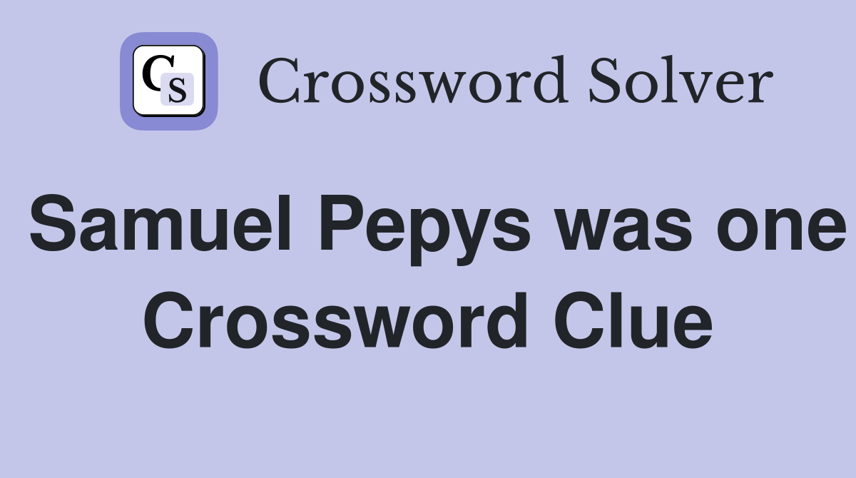 Samuel Pepys was one Crossword Clue