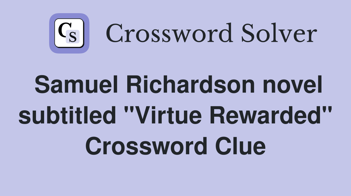 Samuel Richardson novel subtitled "Virtue Rewarded" Crossword Clue