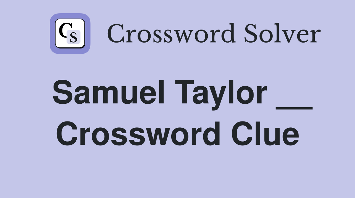Samuel Taylor __ Crossword Clue