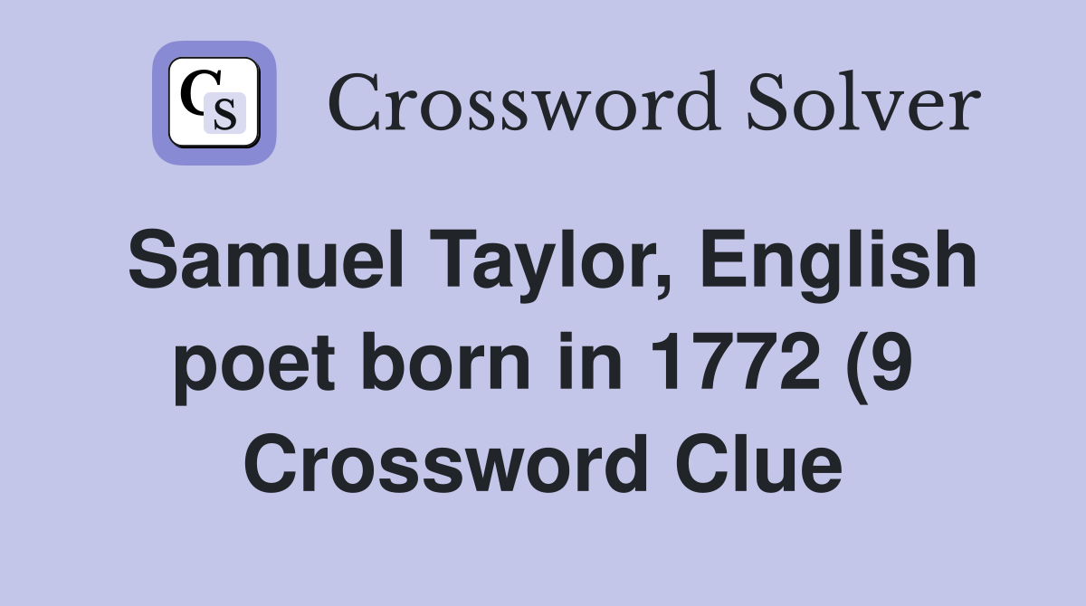 Samuel Taylor English poet born in 1772 (9) Crossword Clue Answers Samuel Taylor English poet born in 1772 (9) Crossword Clue Answers