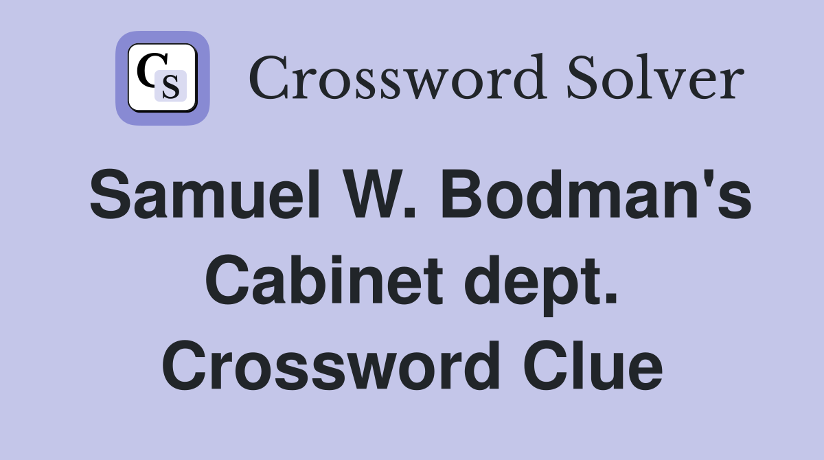 Samuel W. Bodman's Cabinet dept. Crossword Clue