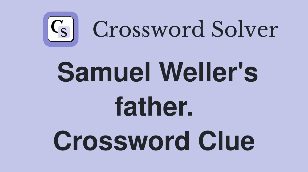 Samuel Weller's father. Crossword Clue