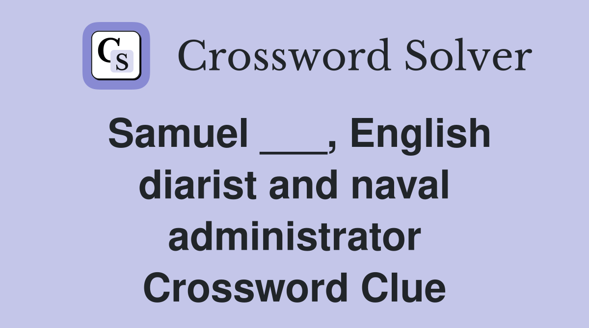 Samuel ___, English diarist and naval administrator Crossword Clue