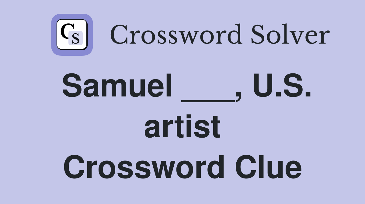 Samuel ___, U.S. artist Crossword Clue