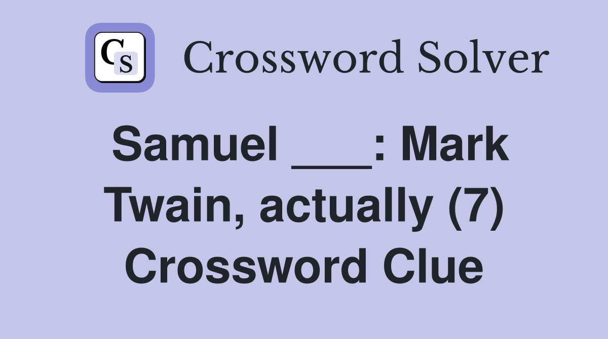 Samuel ___: Mark Twain, actually (7) Crossword Clue