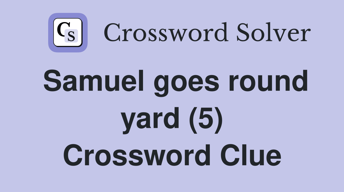 Samuel goes round yard (5) Crossword Clue