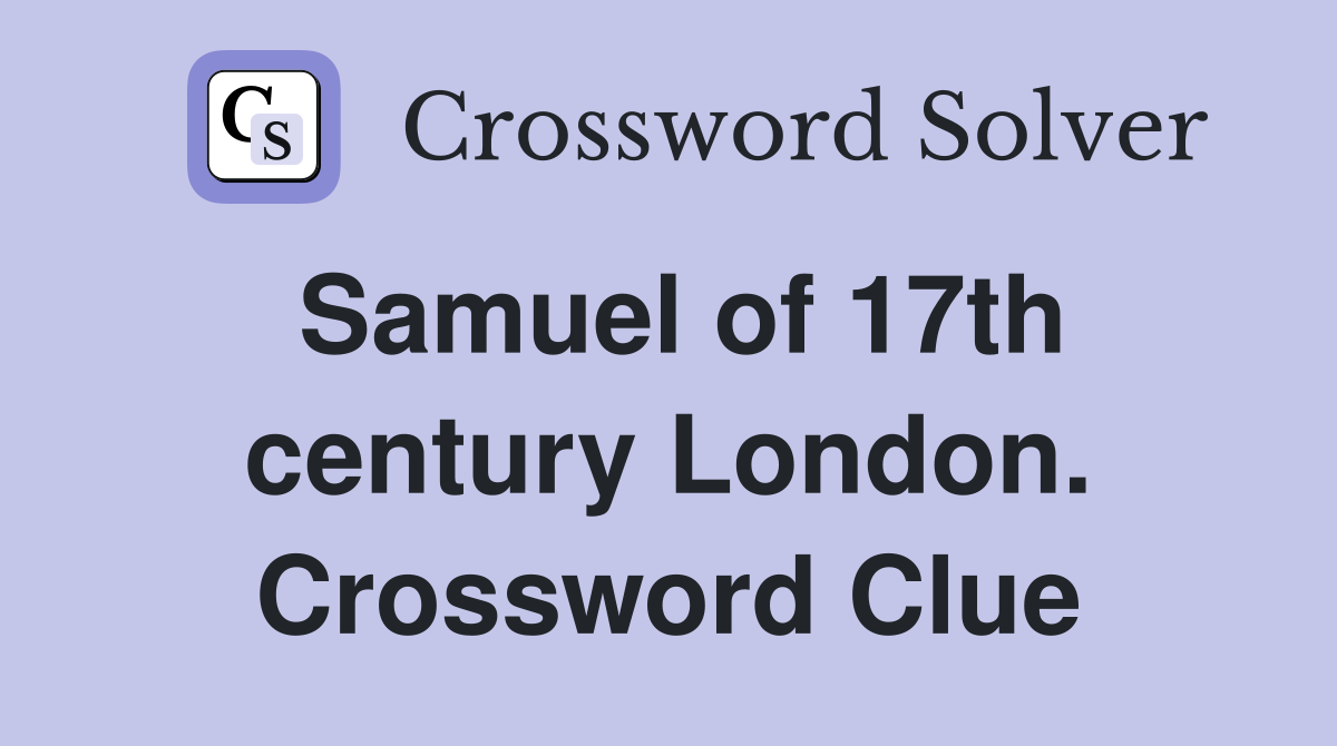 Samuel of 17th century London. Crossword Clue