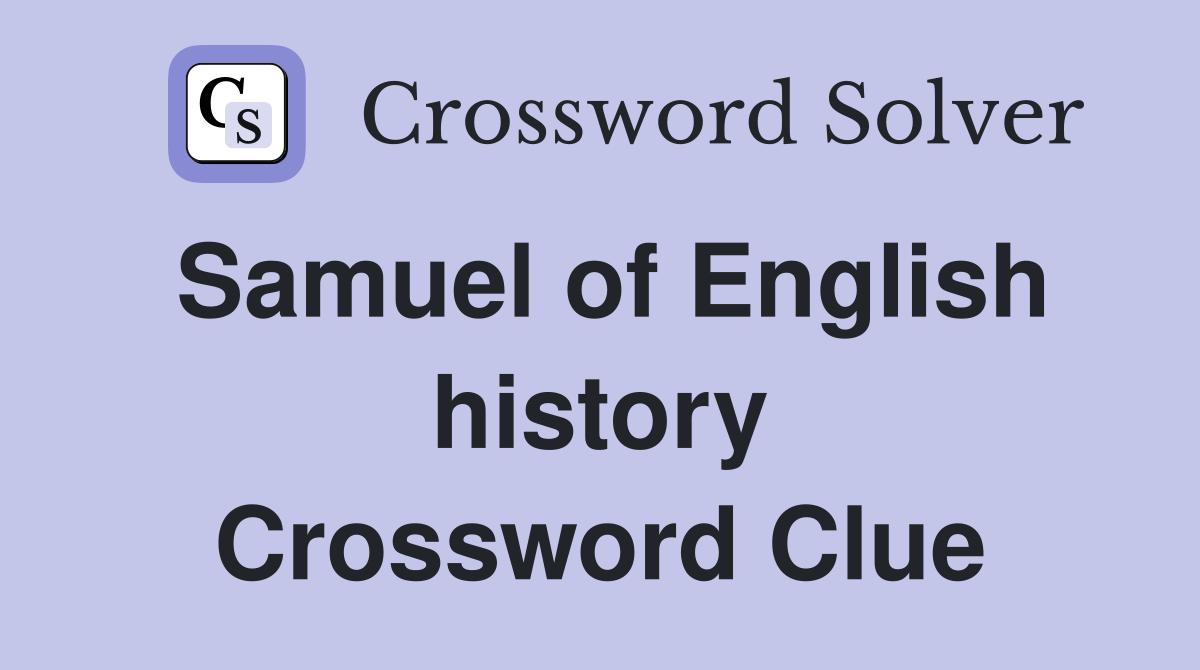 Samuel of English history Crossword Clue