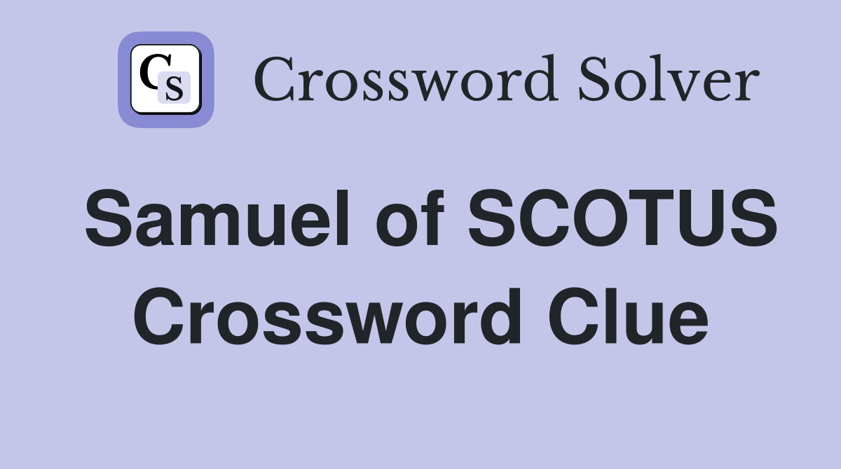 Samuel of SCOTUS Crossword Clue