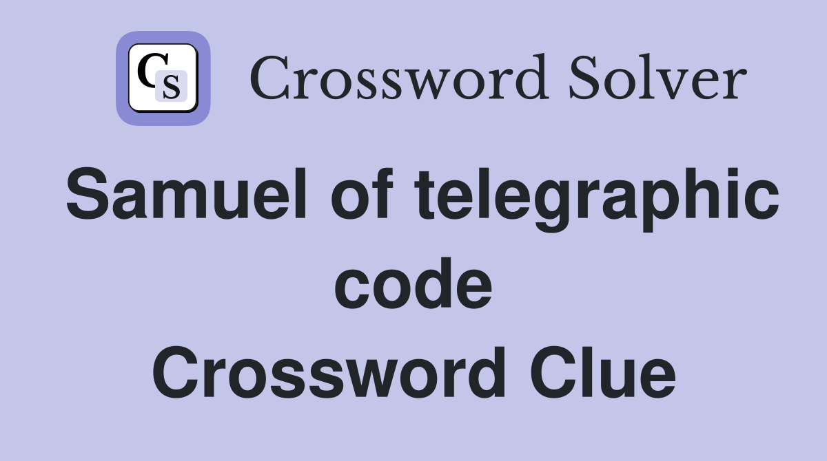Samuel of telegraphic code Crossword Clue