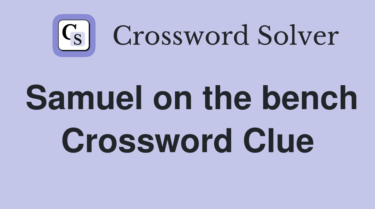 Samuel on the bench Crossword Clue