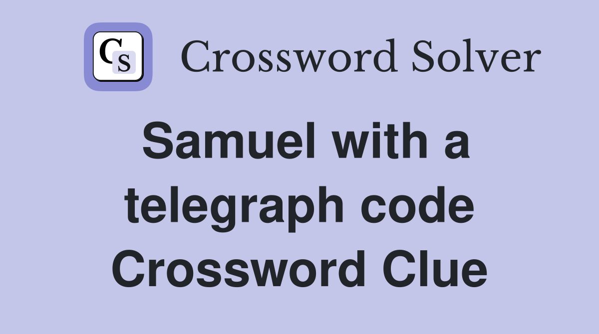 Samuel with a telegraph code Crossword Clue