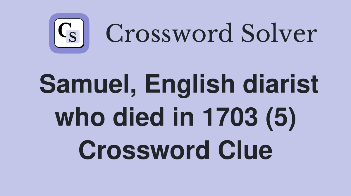 Samuel, English diarist who died in 1703 (5) Crossword Clue