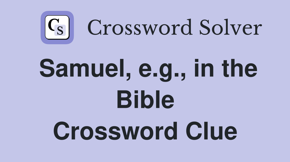 Samuel, e.g., in the Bible Crossword Clue