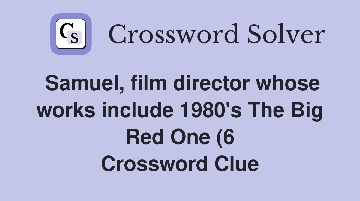Samuel film director whose works include 1980 #39 s The Big Red One (6 Samuel film director whose works include 1980 #39 s The Big Red One (6