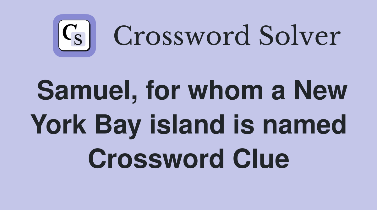 Samuel, for whom a New York Bay island is named Crossword Clue