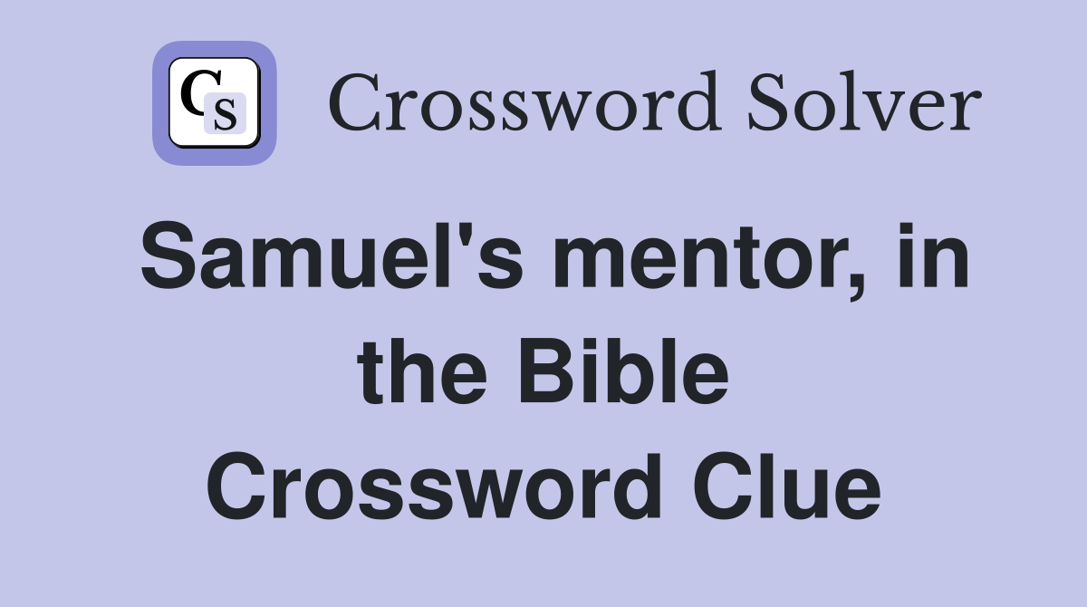 Samuel's mentor, in the Bible Crossword Clue