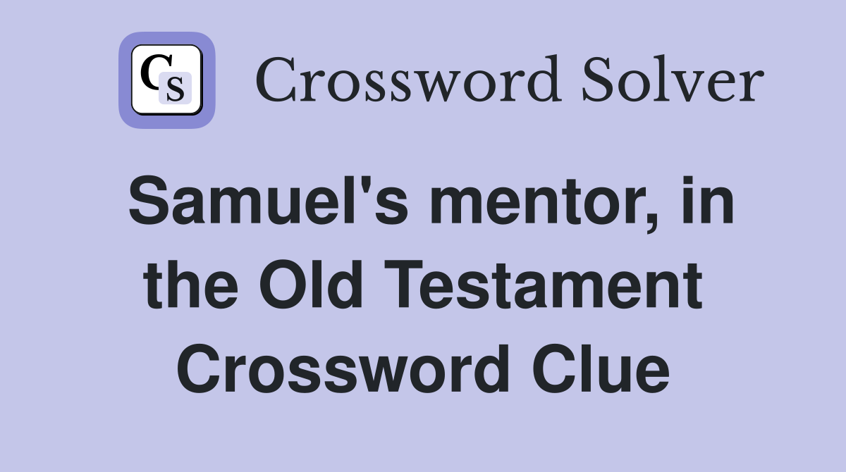 Samuel's mentor, in the Old Testament Crossword Clue