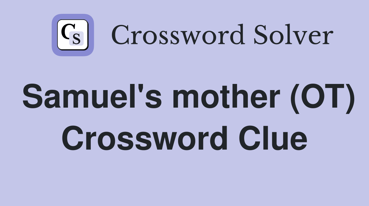 Samuel's mother (OT) Crossword Clue