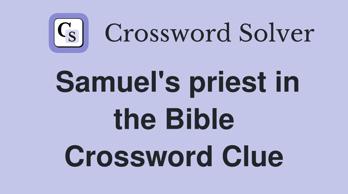 Samuel's priest in the Bible Crossword Clue