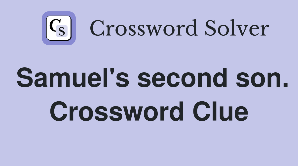 Samuel's second son. Crossword Clue