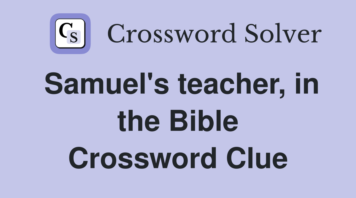 Samuel's teacher, in the Bible Crossword Clue