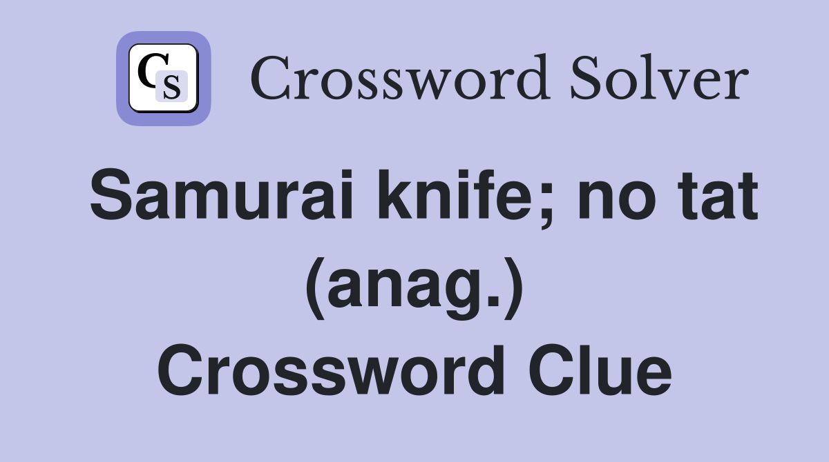 Samurai knife; no tat (anag.) Crossword Clue