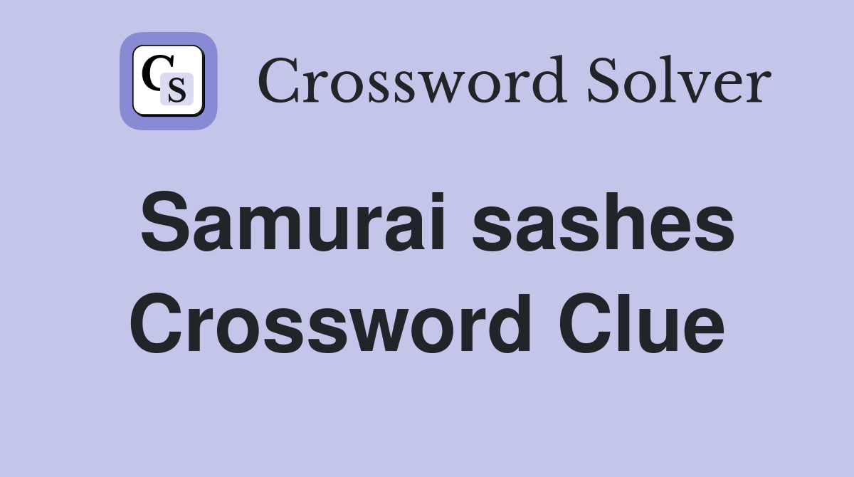 Samurai sashes Crossword Clue
