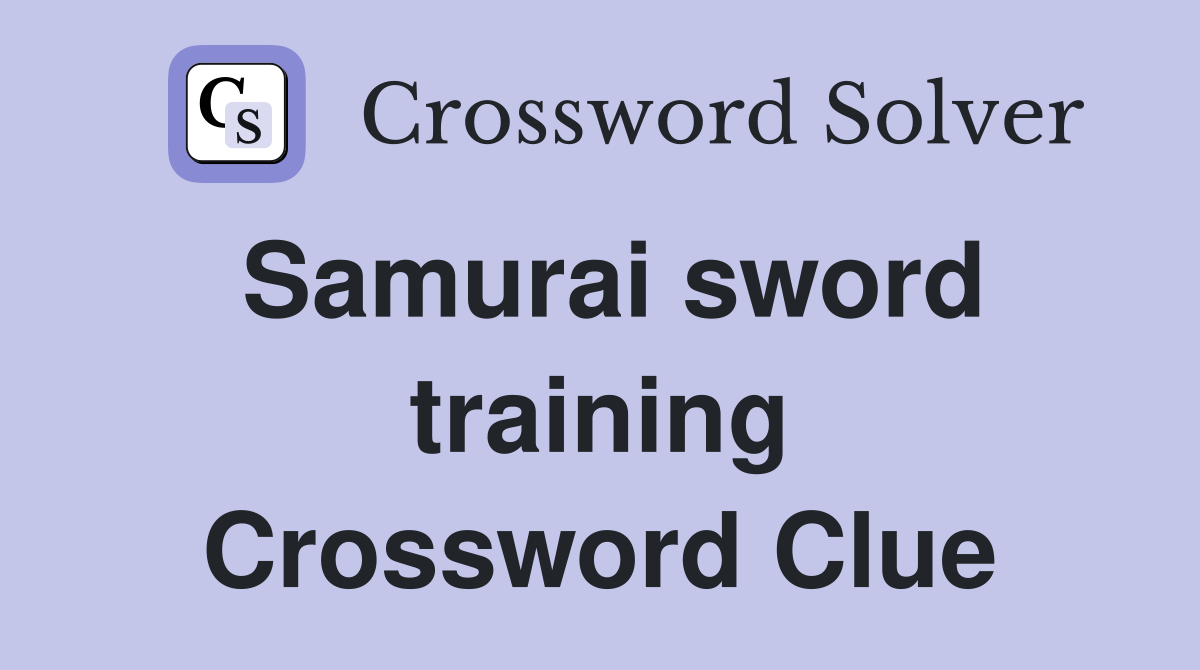 Samurai sword training Crossword Clue