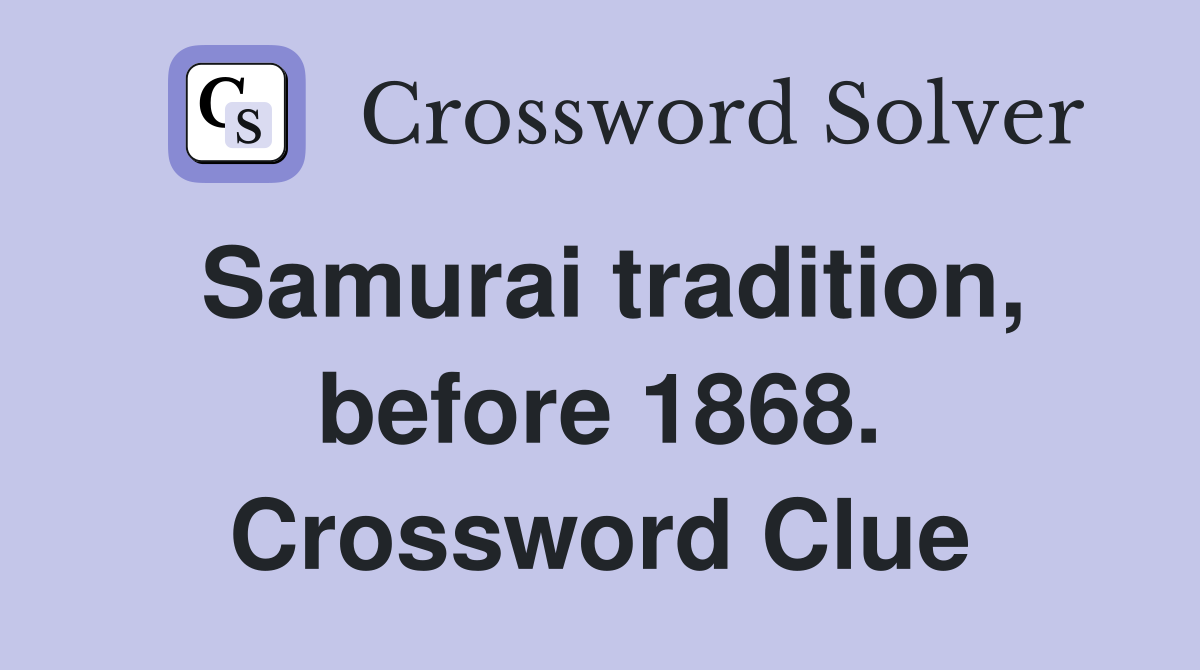 Samurai tradition, before 1868. Crossword Clue