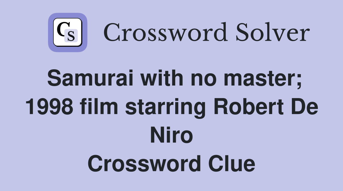 Samurai with no master; 1998 film starring Robert De Niro Crossword Clue