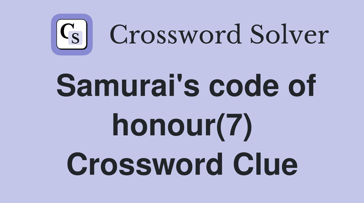 Samurai's code of honour(7) Crossword Clue