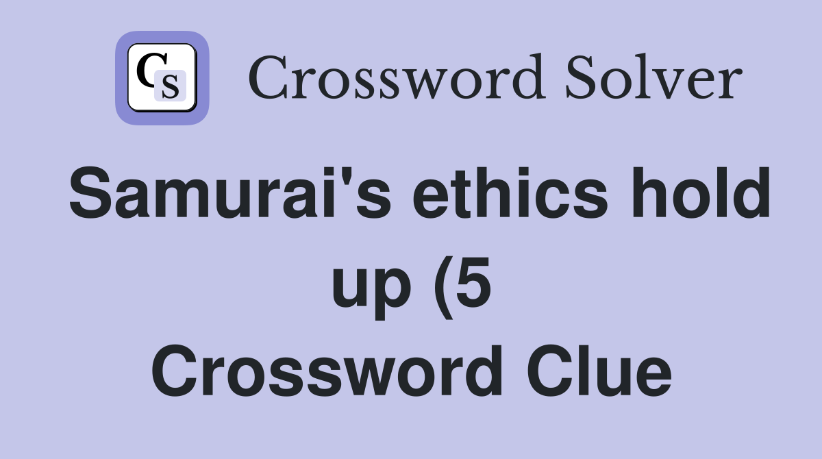 Samurai #39 s ethics hold up (5) Crossword Clue Answers Crossword Solver Samurai #39 s ethics hold up (5) Crossword Clue Answers Crossword Solver