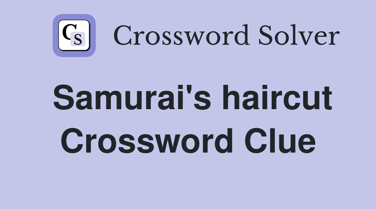Samurai's haircut Crossword Clue