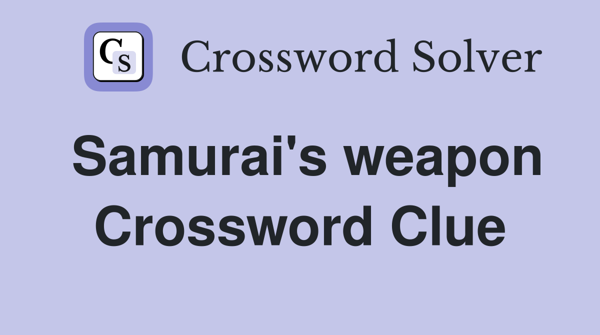 Samurai's weapon Crossword Clue