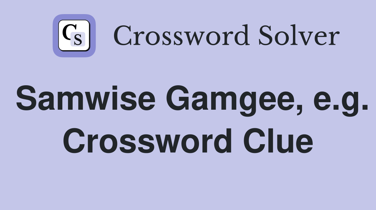 Samwise Gamgee, e.g. Crossword Clue