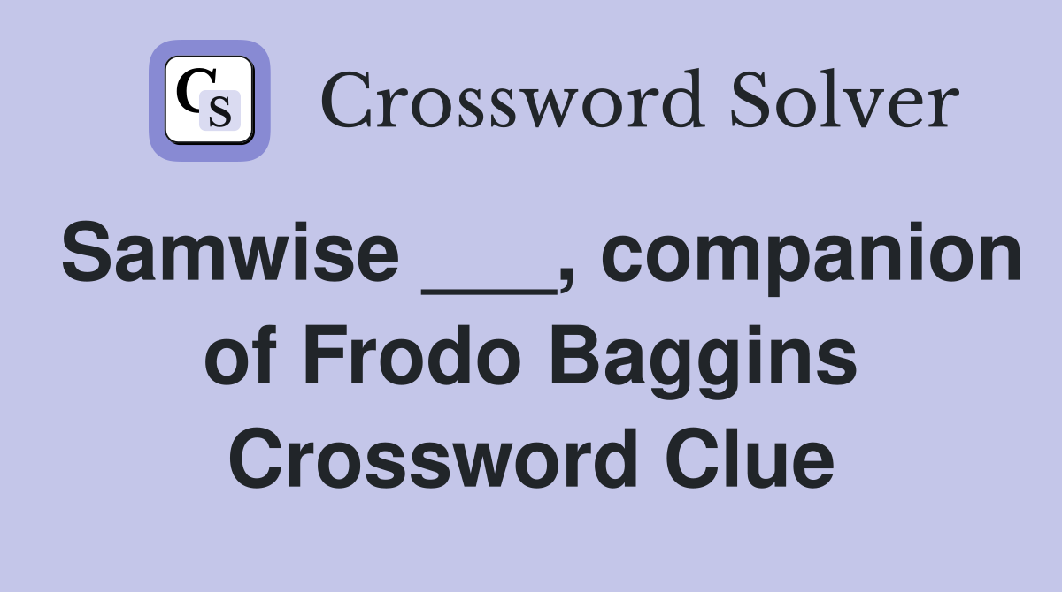 Samwise ___, companion of Frodo Baggins Crossword Clue