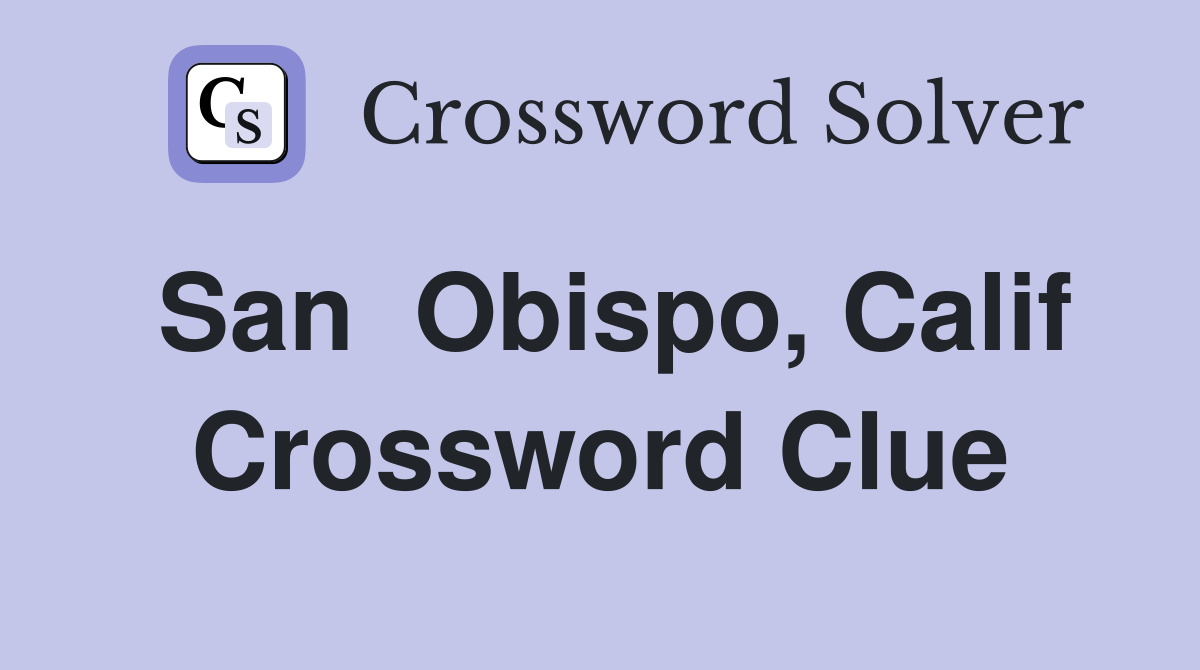 San  Obispo, Calif Crossword Clue