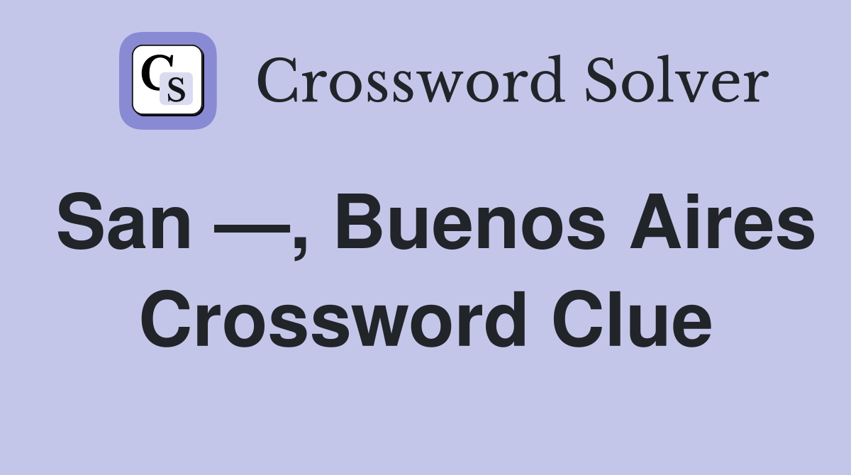 San —, Buenos Aires Crossword Clue