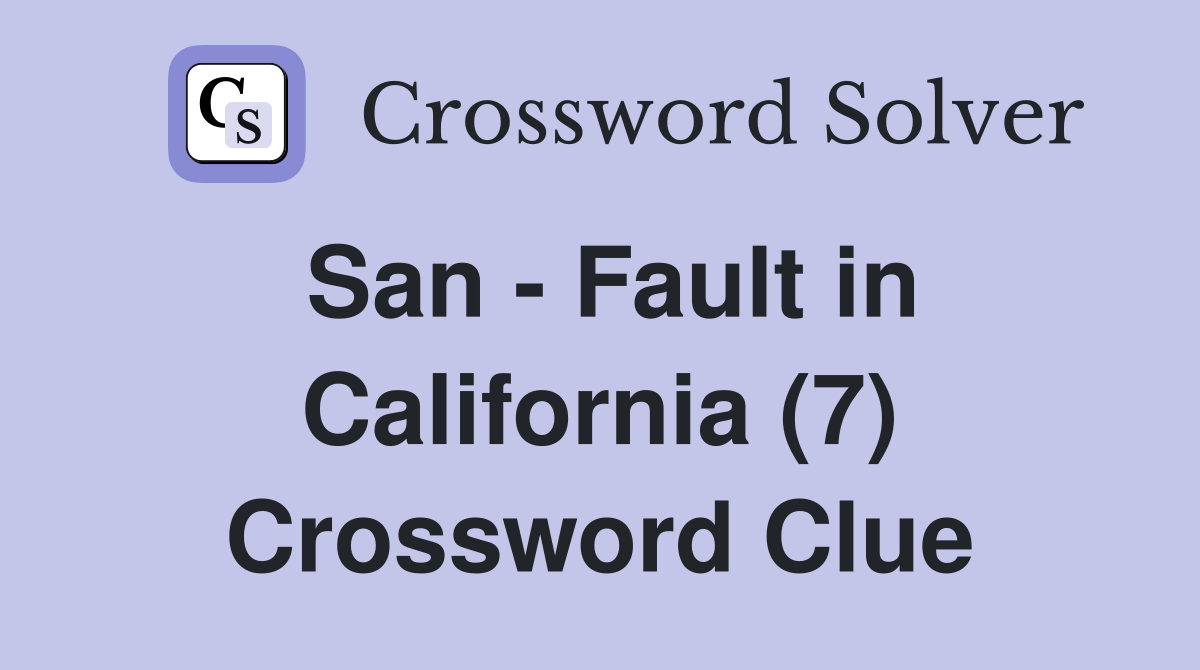 San - Fault in California (7) Crossword Clue