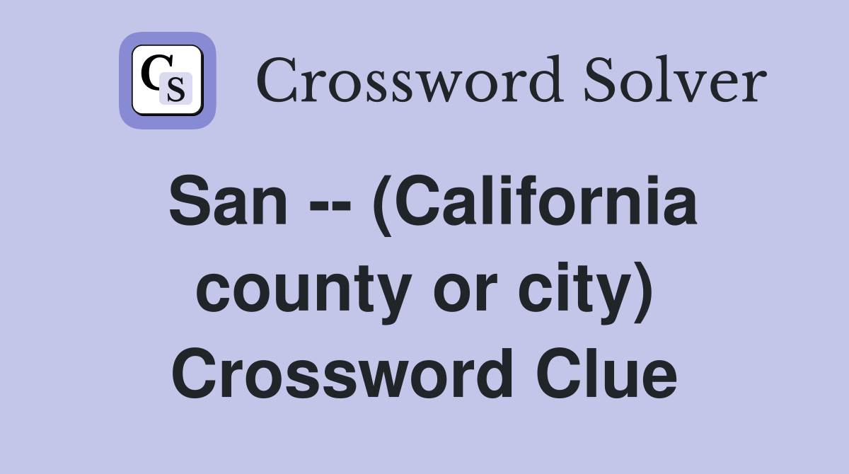 San -- (California county or city) Crossword Clue