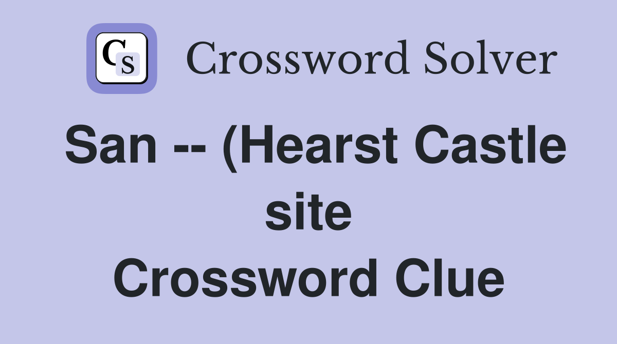 San (Hearst Castle site) Crossword Clue Answers Crossword Solver San (Hearst Castle site) Crossword Clue Answers Crossword Solver