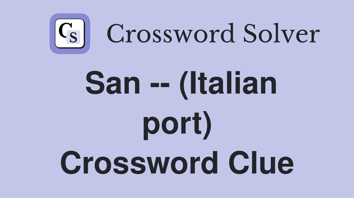 San -- (Italian port) Crossword Clue
