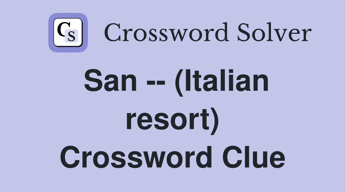 San -- (Italian resort) Crossword Clue