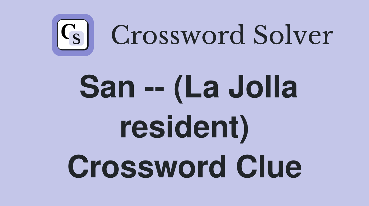 San -- (La Jolla resident) Crossword Clue